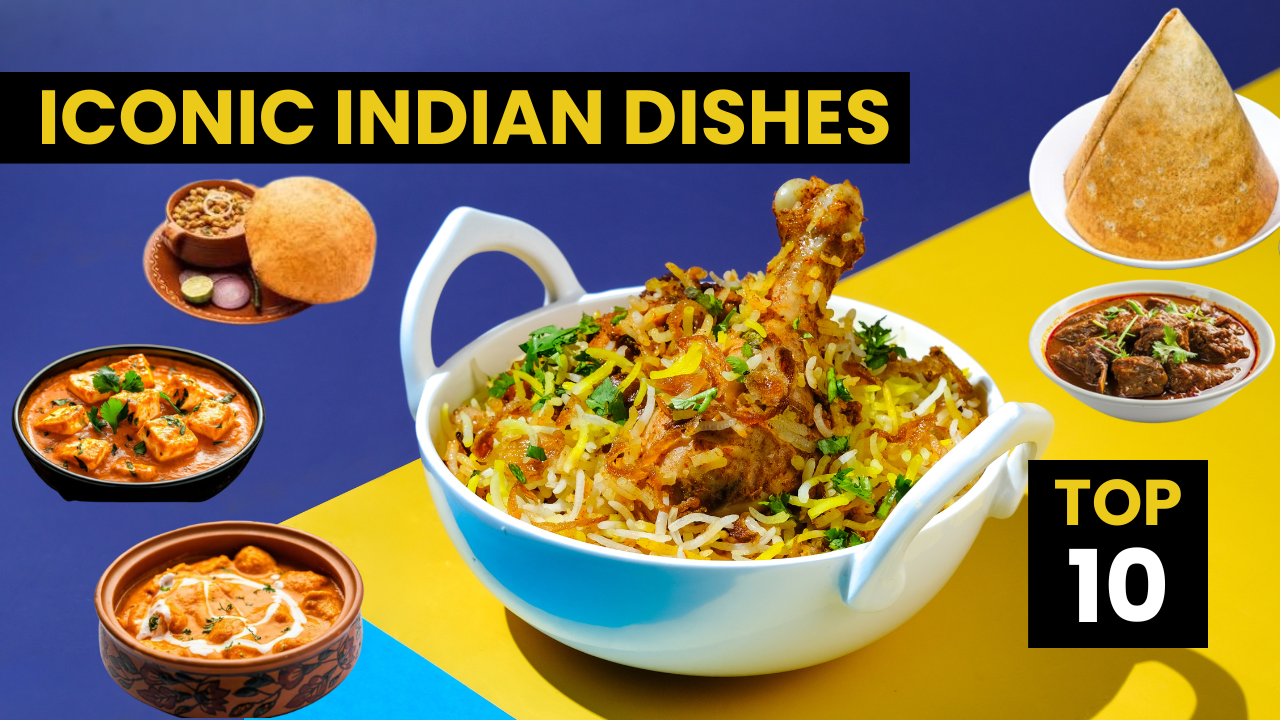 TOP 10 ICONIC INDIAN DISHES