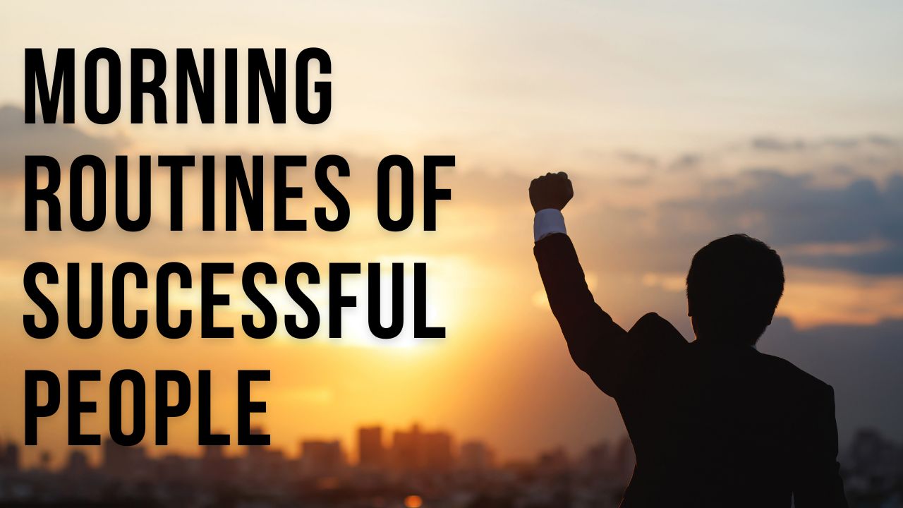 MORNING ROUTINES OF SUCCESSFUL PEOPLE