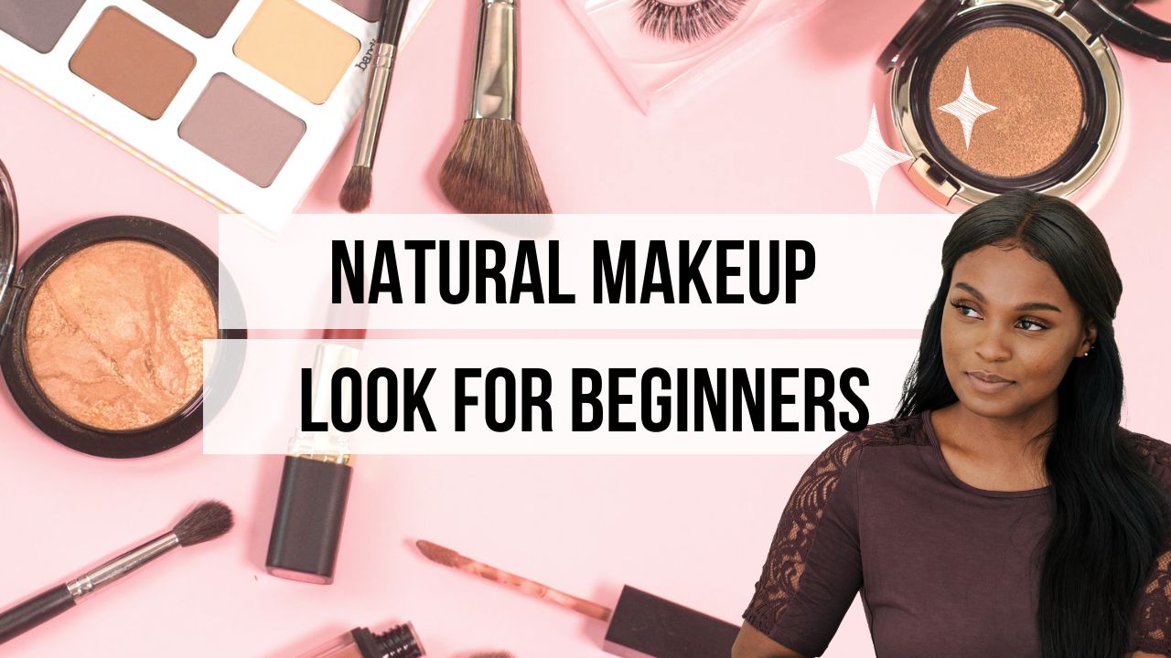 NATURAL MAKEUP LOOK FOR BEGINNERS